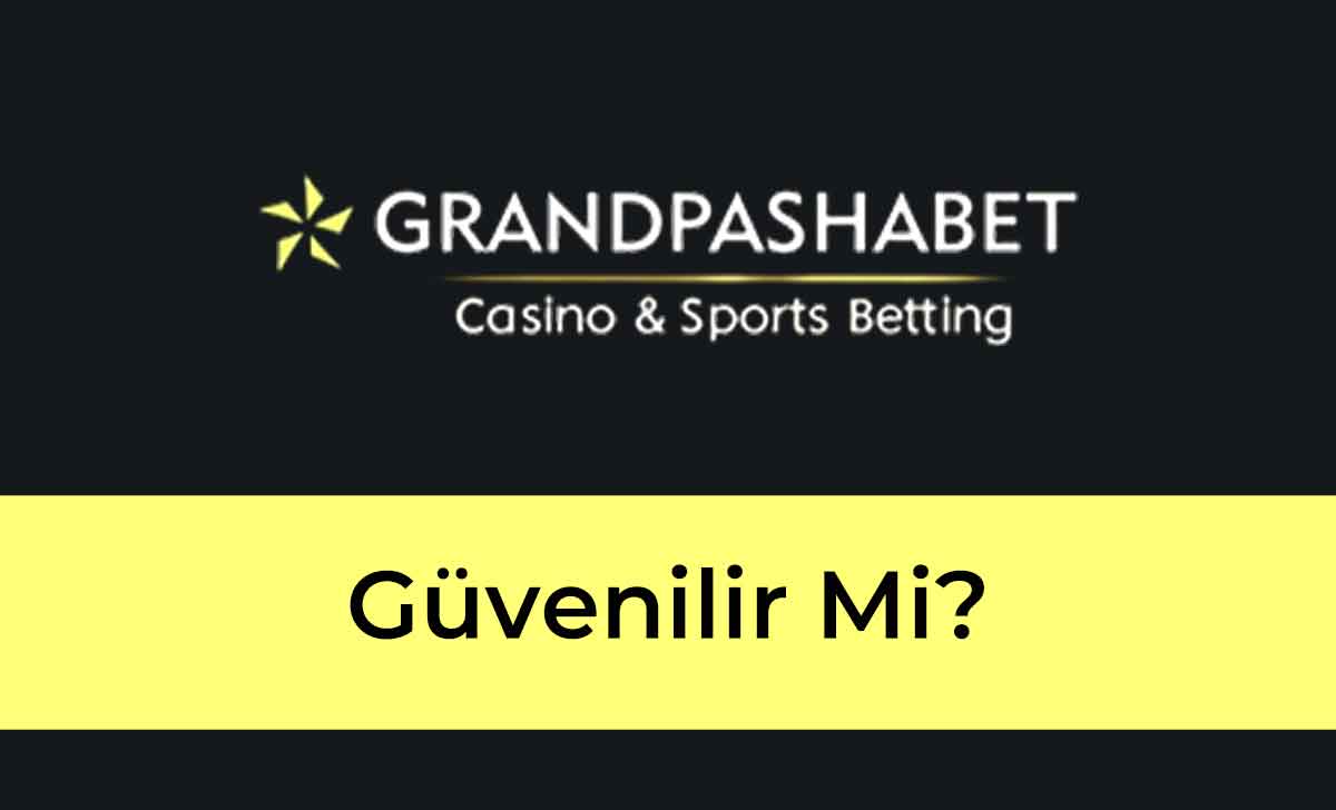 Grandpashabet Güvenilir Mi