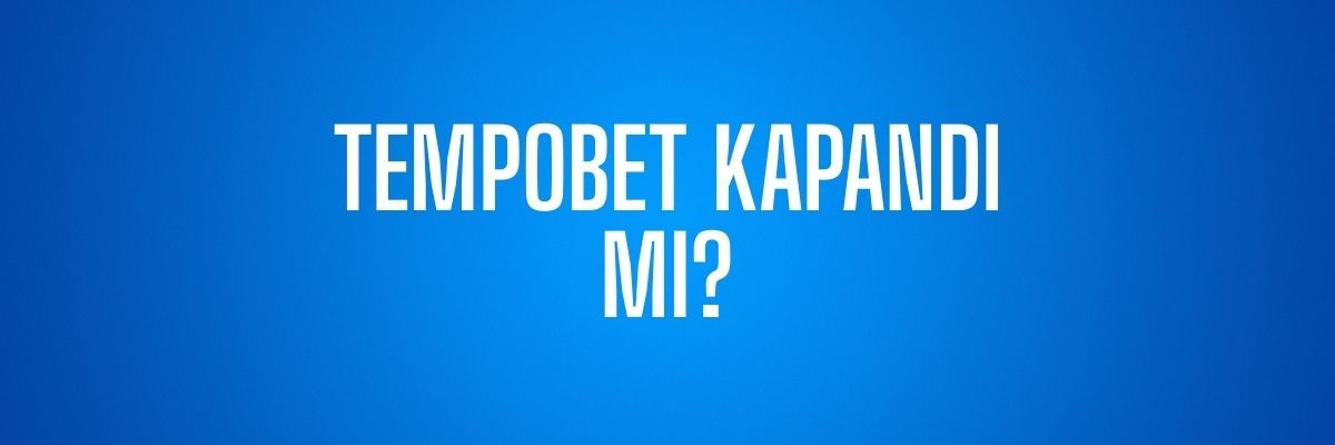 Tempobet Kapandı Mı?