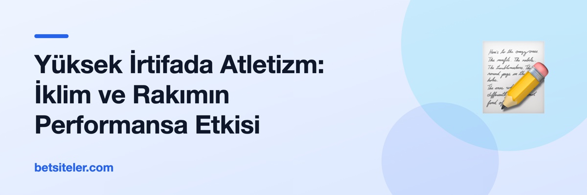 Yüksek İrtifada Atletizm: İklim ve Rakımın Performansa Etkisi